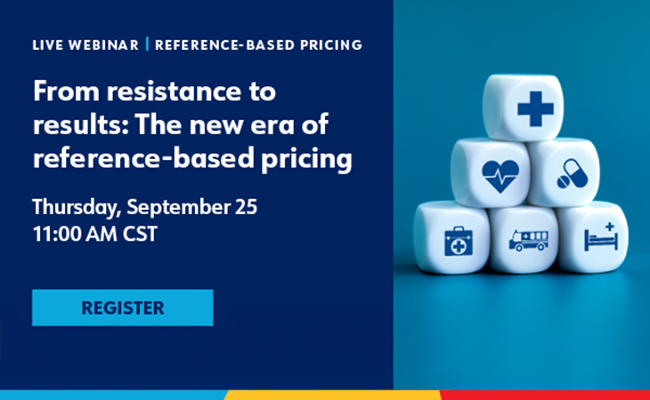 Live Webinar; From resistance to results: The new era of reference-based pricing; Thursday, September 25, 11 am CST; Register